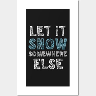 Let it snow somewhere else Posters and Art